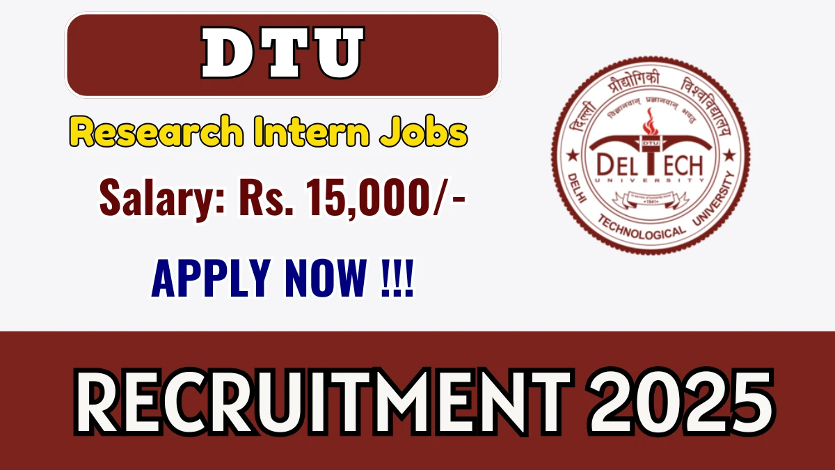 DTU Research Intern Recruitment 2025 - Apply Online for 08 Posts