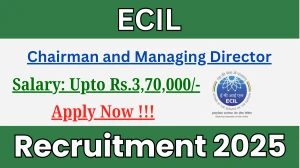 ECIL Chairman and Managing Director Recruitment 2025-26 - Apply Offline