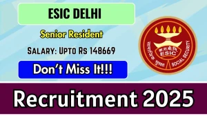 ESIC Delhi Senior Resident Recruitment 2025 – Walk in for 28 Posts