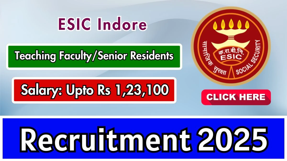 ESIC Indore Teaching Faculty/Senior Residents Recruitment 2025 - Apply Offline for 16 Posts