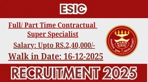 ESIC Recruitment 2025 – Walk in for 05 Full/ Part Time Contractual Super Specialist Posts