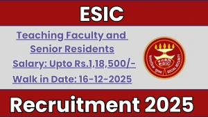 ESIC Recruitment 2025 – Walk in for 08 Teaching Faculty and Senior Residents Posts