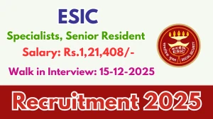 ESIC Recruitment 2025 – Walk in for 13 Specialists, Senior Resident Posts