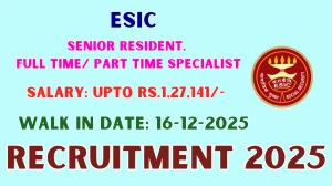 ESIC Recruitment 2025 – Walk in for 24 Senior Resident, Full Time/ Part Time Specialist Posts