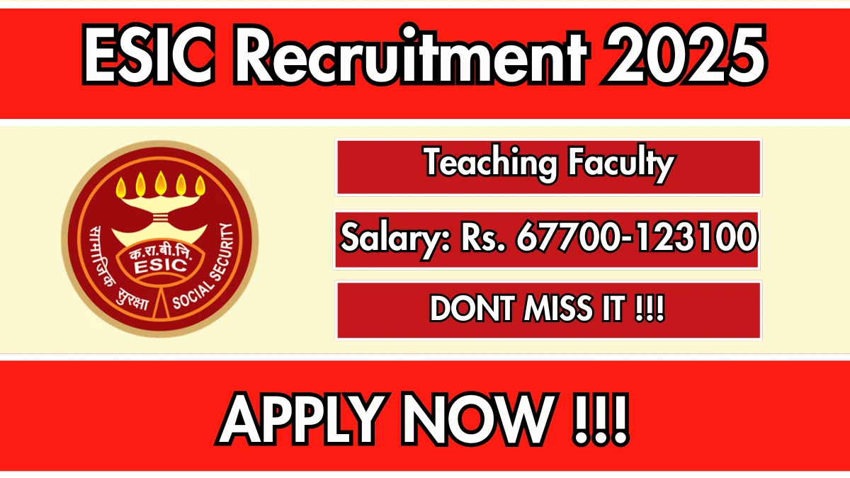 ESIC Teaching Faculty Recruitment 2025 – Walk in for 41 Posts