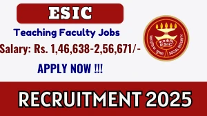 ESIC Teaching Faculty Recruitment 2025 – Walk in for 45 Posts ESIC Teaching Faculty Recruitment 2025 – Walk in for 45 Posts