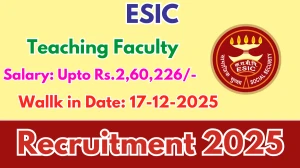 ESIC Teaching Faculty Recruitment 2025 – Walk in for 51 Posts