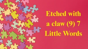 Etched with a claw 7 Little Words 9 letters Answer