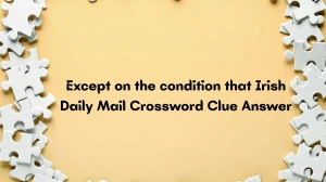 Except on the condition that (6) Irish Daily Mail Crossword Clue Answer