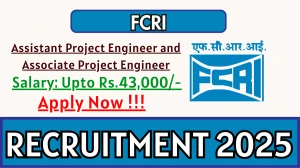 FCRI Recruitment 2025 - Apply Offline for 10 Assistant Project Engineer and Associate Project Engineer Posts