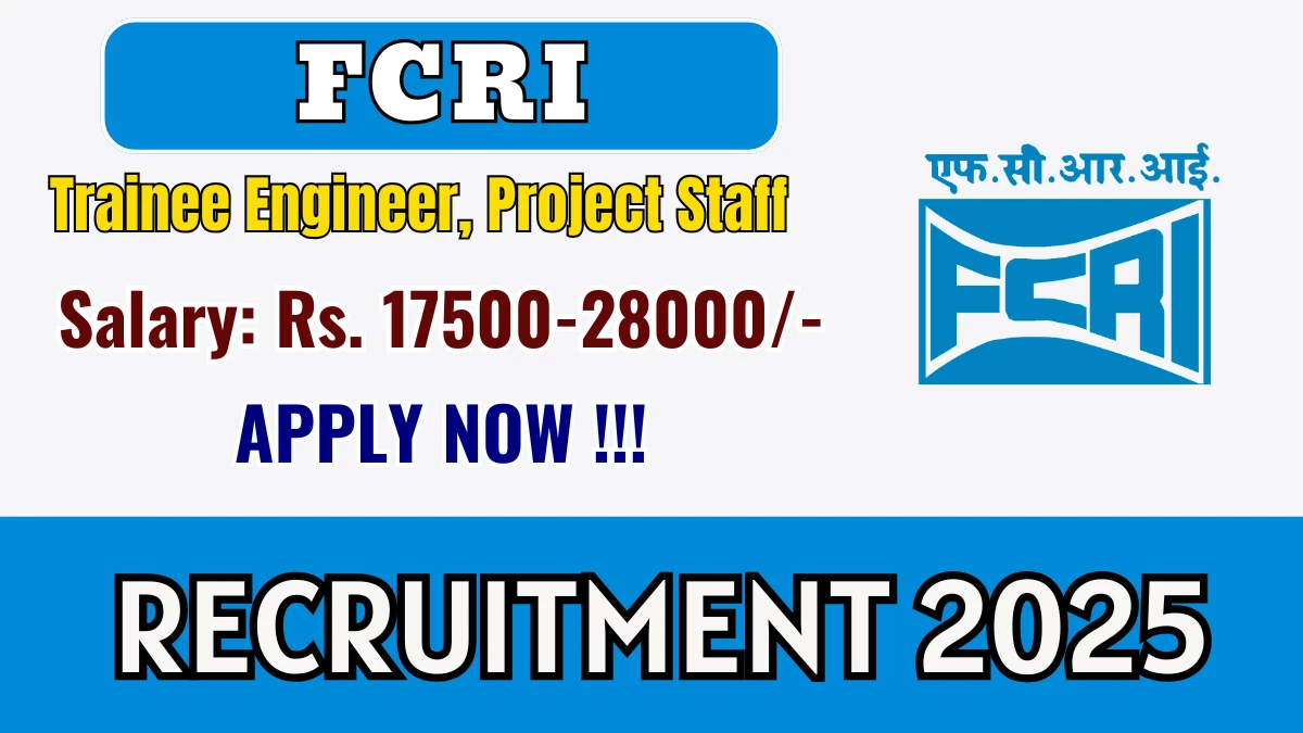 FCRI Recruitment 2025 - Apply Offline for 37 Trainee Engineer, Project Staff Posts