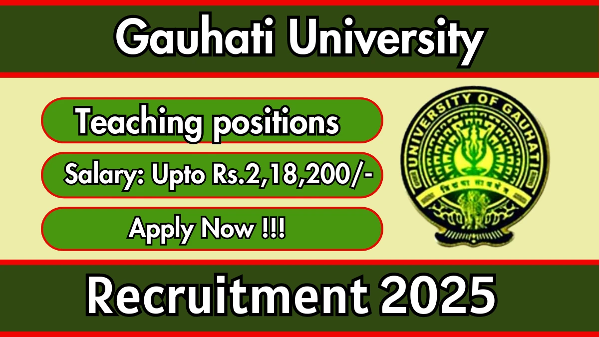 Gauhati University Teaching positions Recruitment 2025 – Apply Online