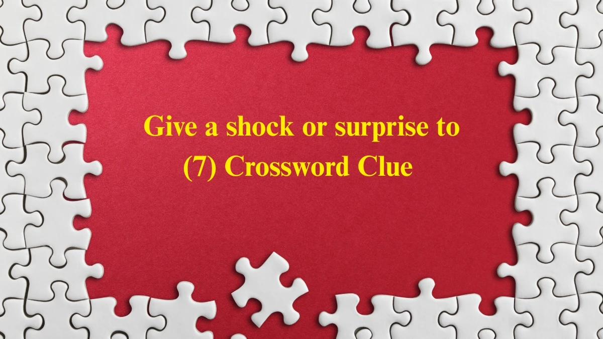 Give a shock or surprise to Crossword Clue Irish Daily Mail Quick 7 letters Answer