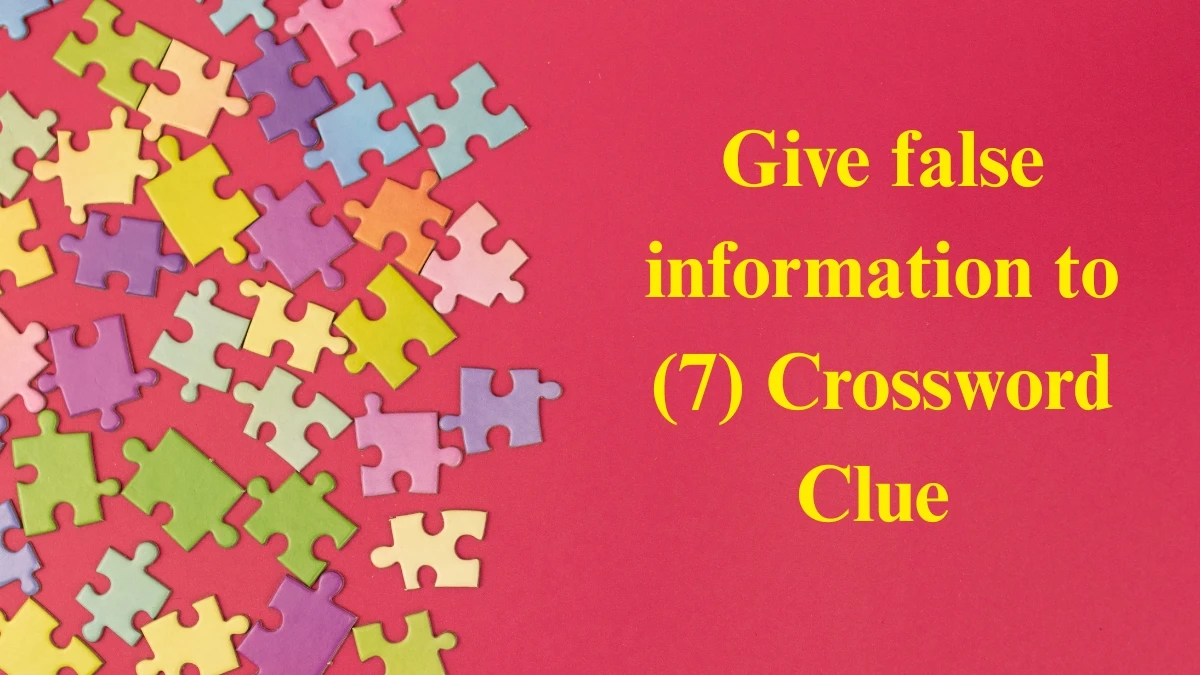 Give false information to Crossword Clue Irish Daily Mail Quick 7 letters Answer