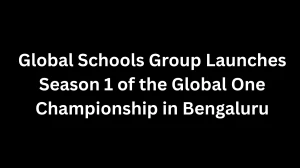 Global Schools Group Launches Season 1 of the Global One Championship in Bengalu...