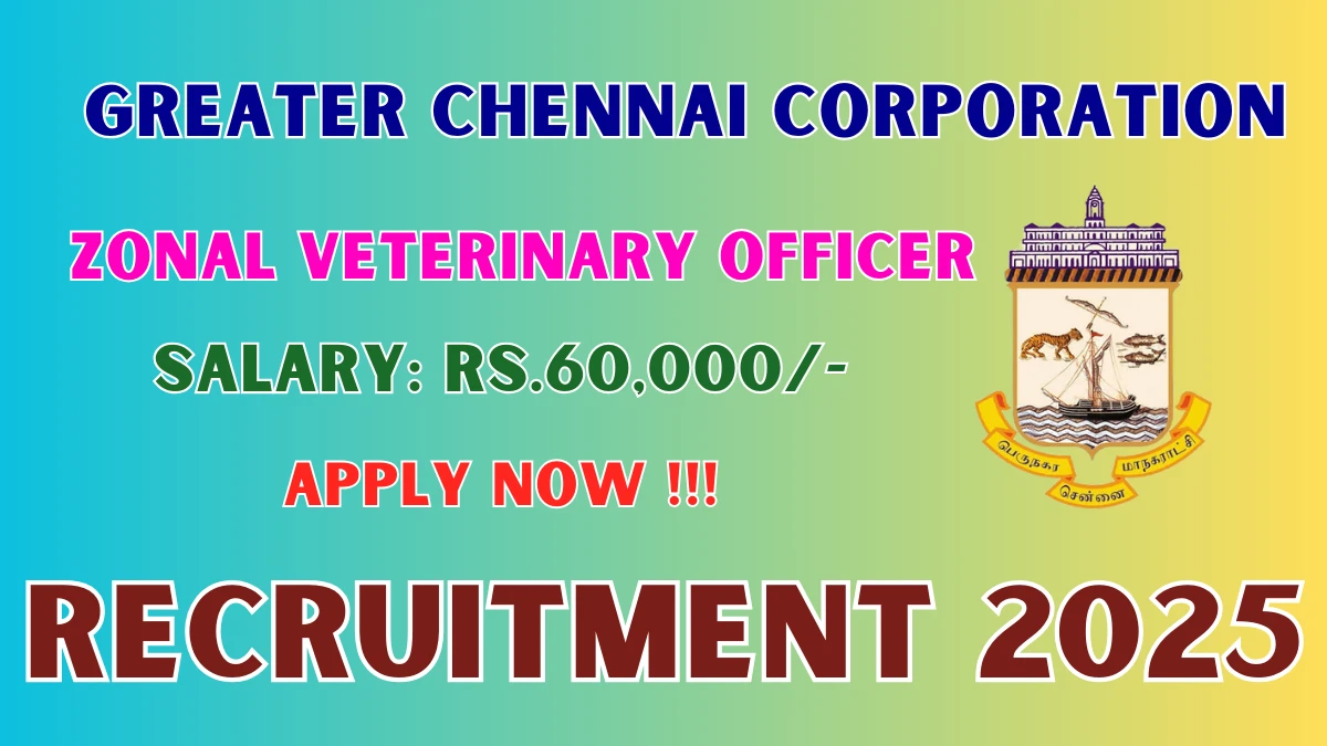 Greater Chennai Corporation Zonal Veterinary Officer Recruitment 2025 – Apply Offline for 15 Posts