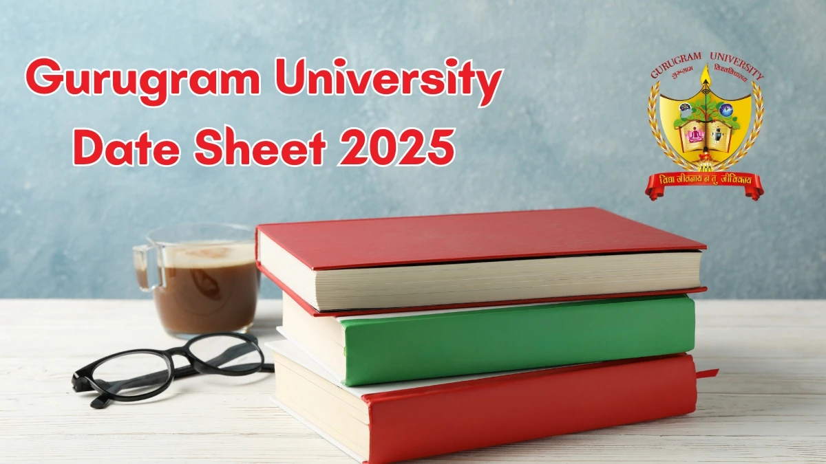 Gurugram University Date Sheet 2025 Announced For B.Sc, B.Ed, BBA, B.Com, M.A, B.A and other exams @ gurugramuniversity.ac.in Details Here