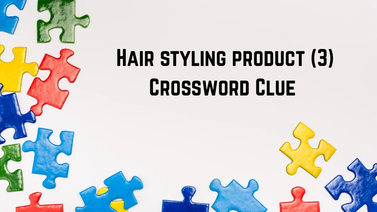 Hair styling product Crossword Clue Irish Daily Mail Quick 3 letters Answer