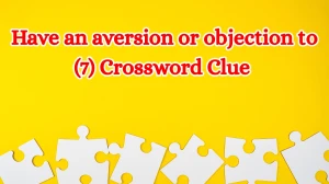 Have an aversion or objection to Crossword Clue Irish Daily Mail Quick 7 letters...
