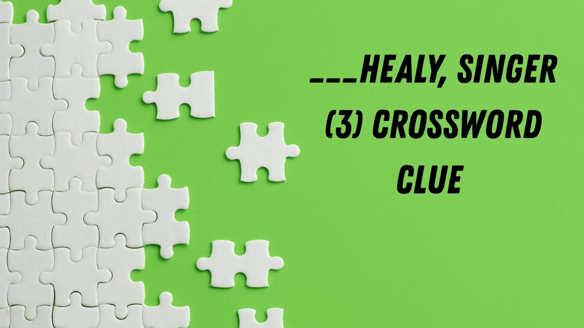 ___Healy, singer Crossword Clue Irish Daily Mail Quick 3 letters Answer