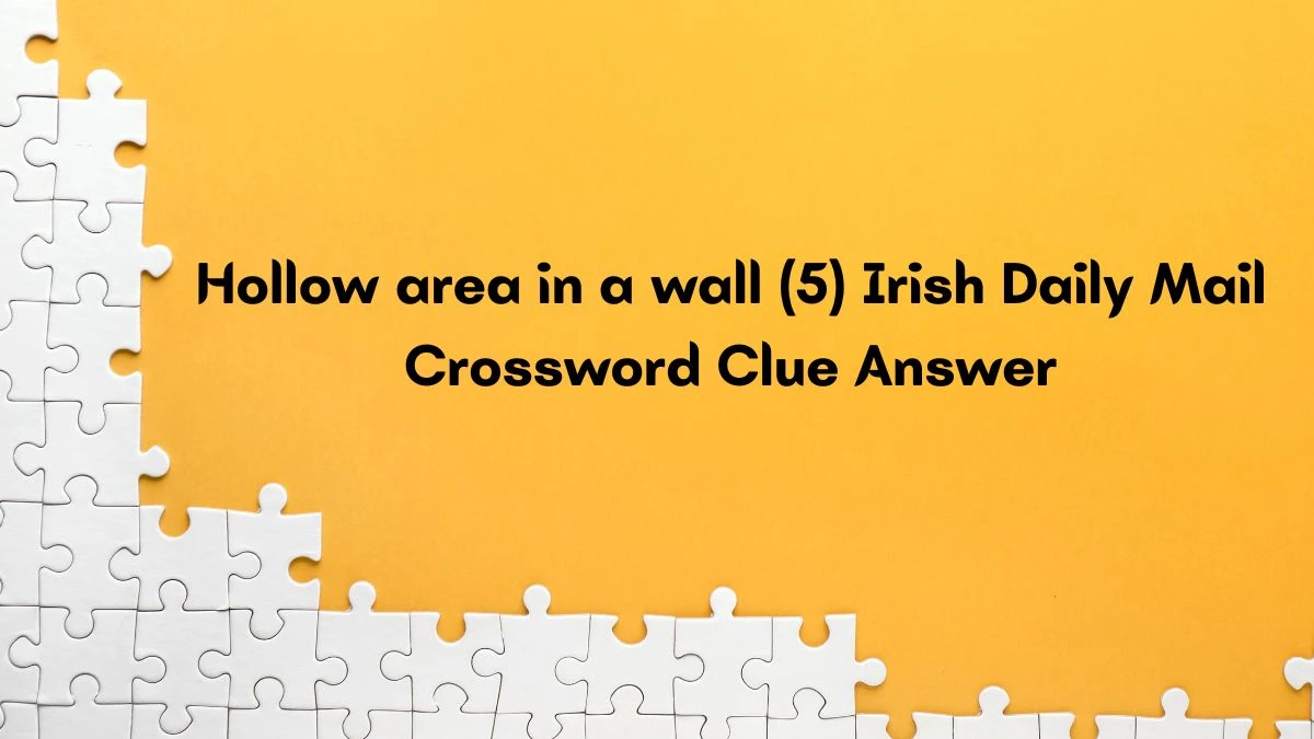 Hollow area in a wall (5) Irish Daily Mail Crossword Clue Answer