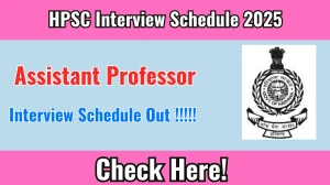 HPSC Assistant Professor Interview Schedule 2025 - Date, Venue & Documents