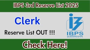 IBPS Clerk 3rd Reserve List 2025 OUT (Direct Link) - Download Scorecard @ibps.in