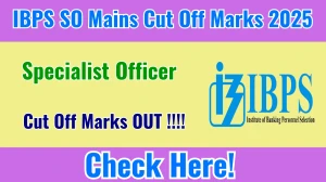 IBPS SO Mains Cut Off 2025 OUT: Download PDF, Category Wise Marks and More