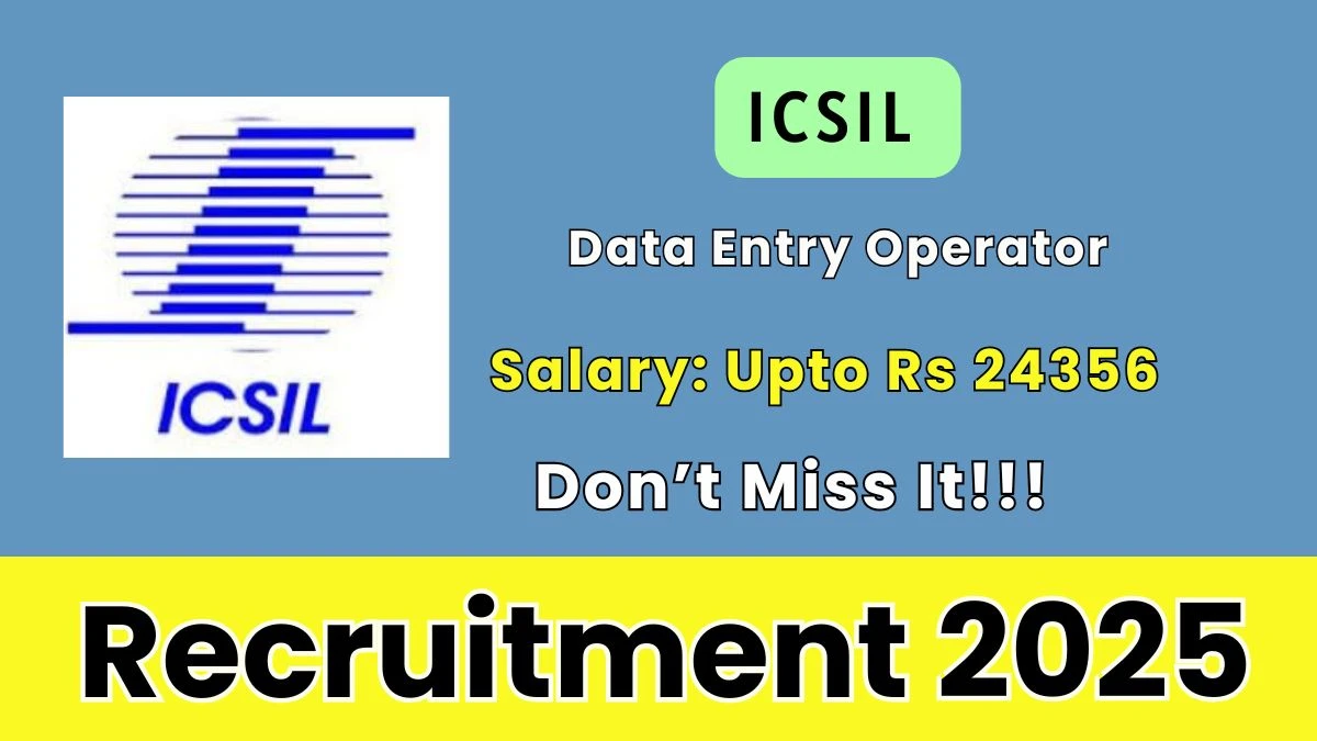 ICSIL Data Entry Operator Recruitment 2025 – Walk in for 02 Posts