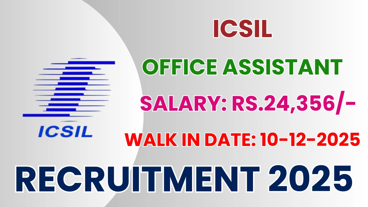 ICSIL Office Assistant Recruitment 2025 – Walk in