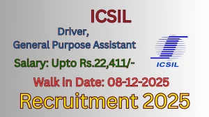 ICSIL Recruitment 2025 – Walk in for 02 Driver, General Purpose Assistant Posts