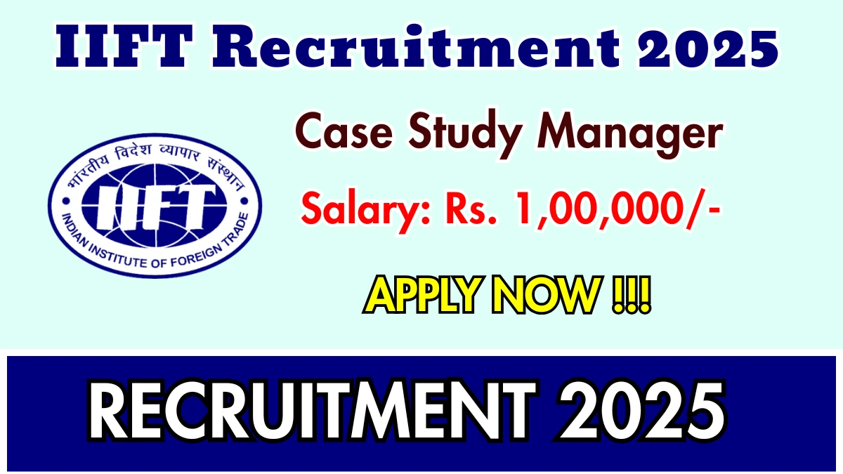 IIFT Case Study Manager Recruitment 2025 - Apply Online for 01 Posts