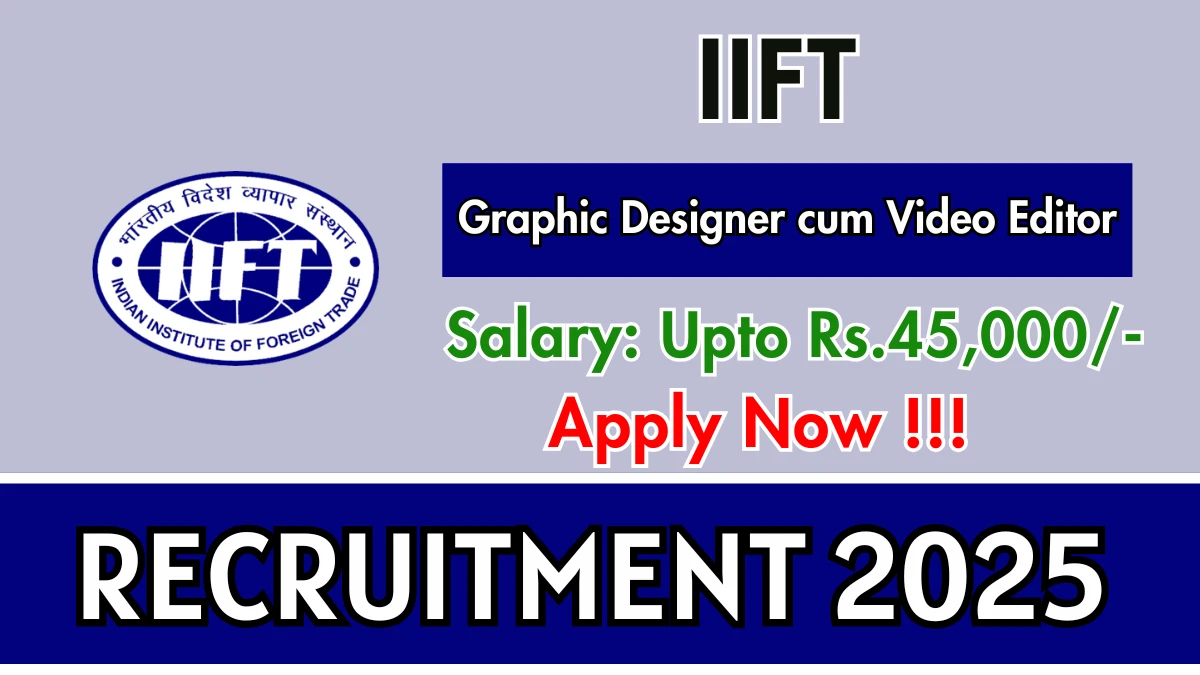 IIFT Graphic Designer cum Video Editor Recruitment 2025 – Apply Online