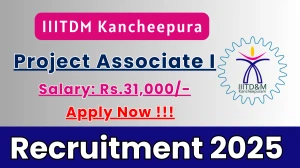 IIITDM Kancheepura Project Associate I Recruitment 2025 - Apply Online