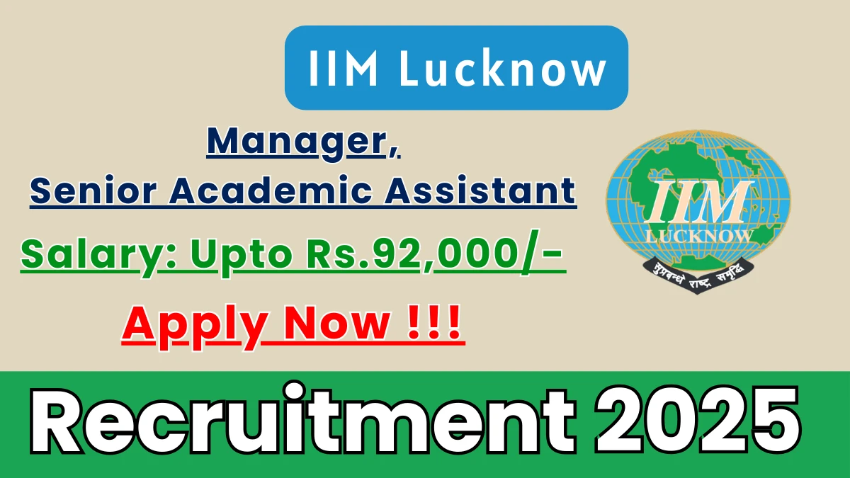 IIM Lucknow Recruitment 2025 – Apply Online for 02 Manager, Senior Academic Assistant Posts