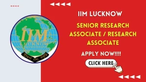 IIM Lucknow Senior Research Associate / Research Associate Recruitment 2026 - Apply Online