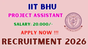 IIT BHU Project Assistant Recruitment 2026 – Apply Online