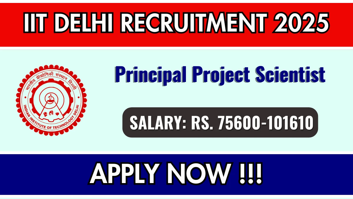 IIT Delhi Principal Project Scientist Recruitment 2025 - Apply Online for 01 Posts