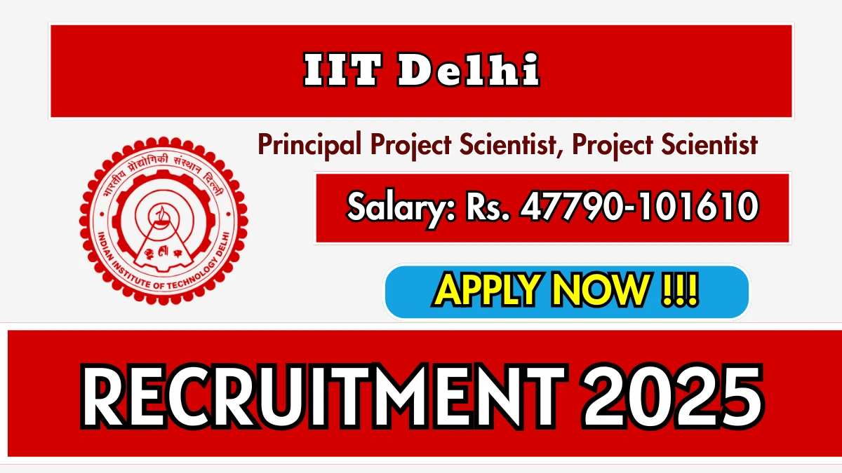 IIT Delhi Recruitment 2025 - Apply Online for 05 Principal Project Scientist, Project Scientist Posts
