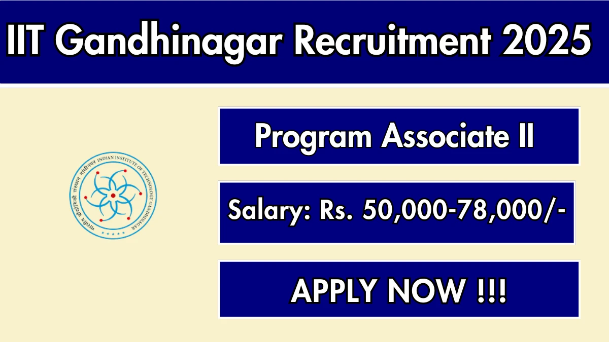 IIT Gandhinagar Program Associate II Recruitment 2025 - Apply Online for 01 Posts