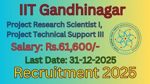 IIT Gandhinagar Recruitment 2025 - Apply Offline for 02 Project Research Scientist I, Project Technical Support III Posts