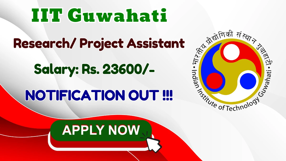 IIT Guwahati Recruitment 2025 - Apply Online for 01 Research/ Project Assistant Posts