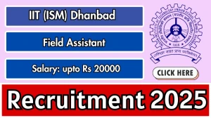 IIT ISM Dhanbad Field Assistant Recruitment 2025 - Apply Offline