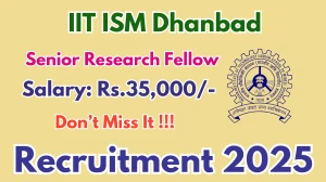 IIT ISM Dhanbad Senior Research Fellow Recruitment 2025 - Apply Offline