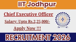 IIT Jodhpur Chief Executive Officer Recruitment 2025 - Apply Online