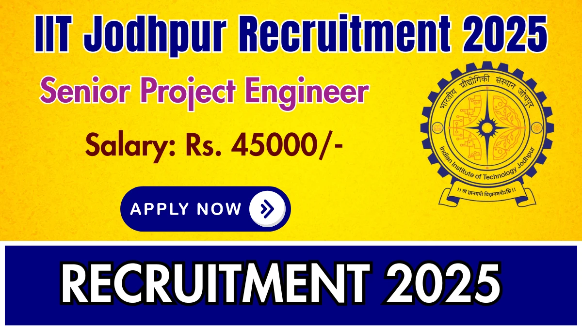 IIT Jodhpur Senior Project Engineer Recruitment 2025 – Apply Online for 02 Posts