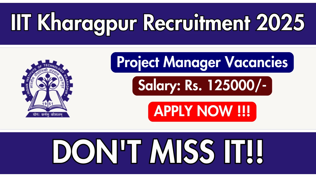 IIT Kharagpur Project Manager Recruitment 2025 - Apply Online for 01 Posts