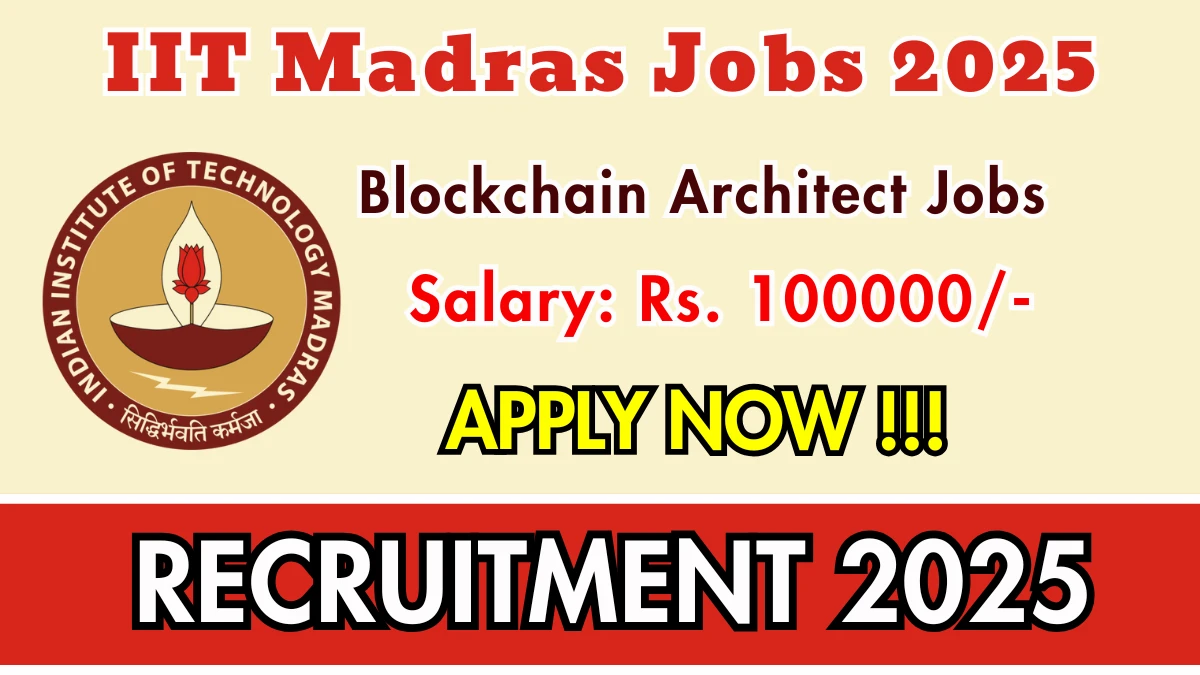 IIT Madras Blockchain Architect Recruitment 2025 - Apply Online for 01 Posts