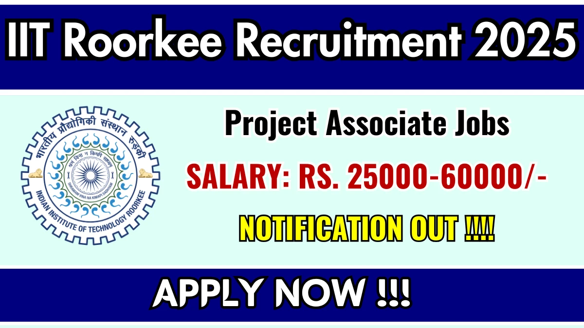 IIT Roorkee Project Associate Recruitment 2025 – Walk in for 01 Posts