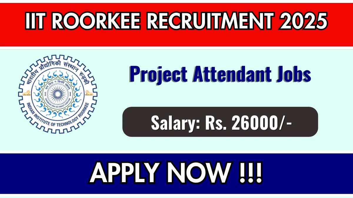 IIT Roorkee Project Attendant Recruitment 2025 – Walk in for 01 Posts